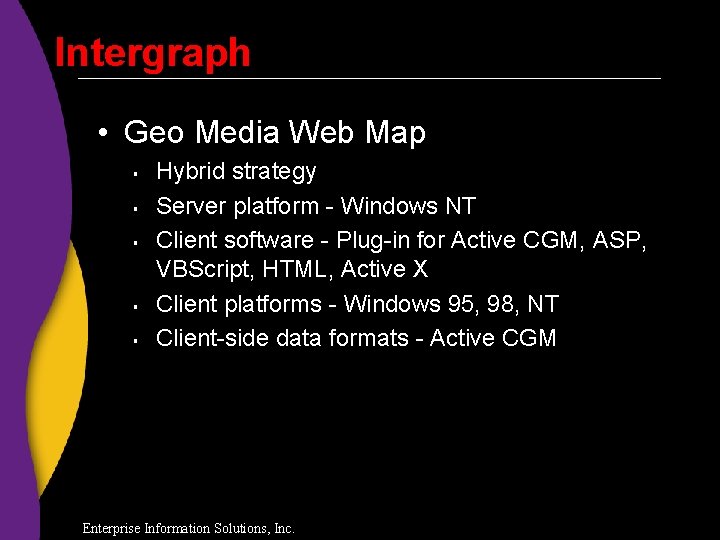 Intergraph • Geo Media Web Map § § § Hybrid strategy Server platform -