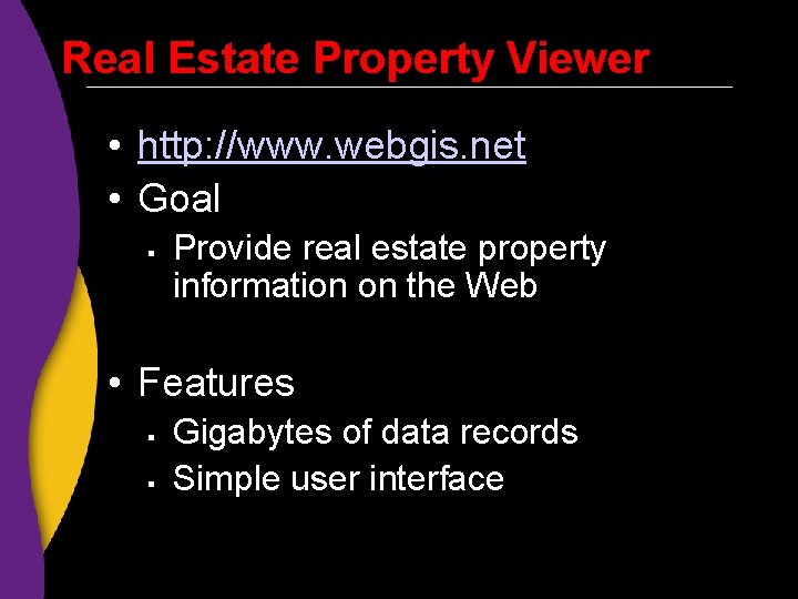 Real Estate Property Viewer • http: //www. webgis. net • Goal § Provide real