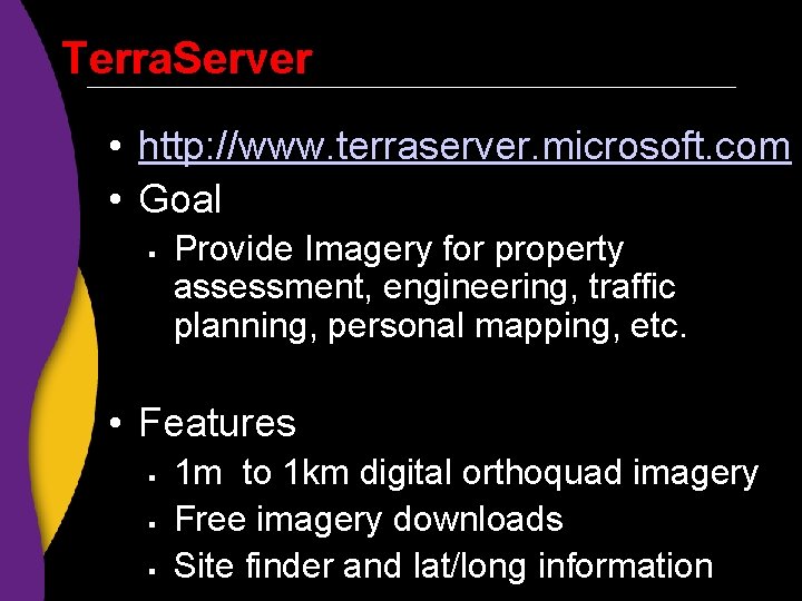 Terra. Server • http: //www. terraserver. microsoft. com • Goal § Provide Imagery for