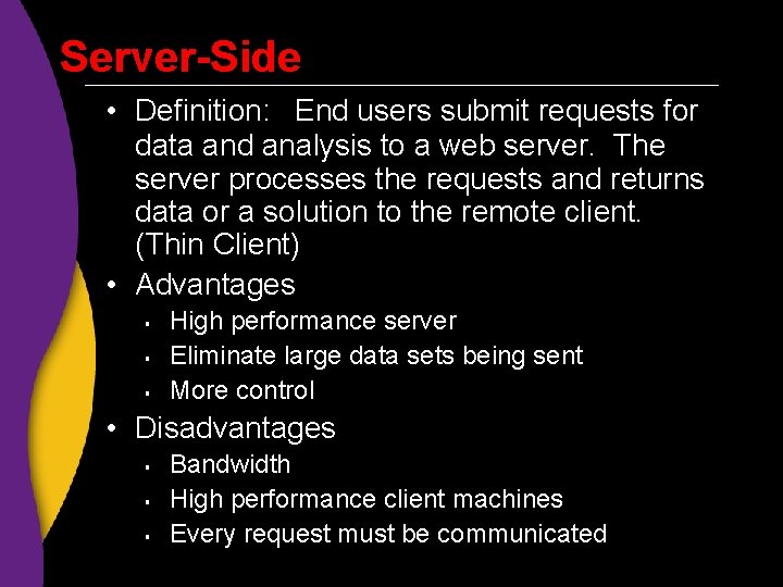 Server-Side • Definition: End users submit requests for data and analysis to a web