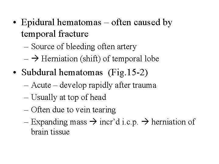  • Epidural hematomas – often caused by temporal fracture – Source of bleeding