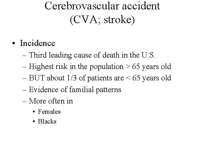 Cerebrovascular accident (CVA; stroke) • Incidence – Third leading cause of death in the