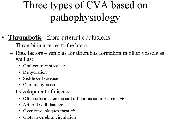 Three types of CVA based on pathophysiology • Thrombotic –from arterial occlusions – Thrombi