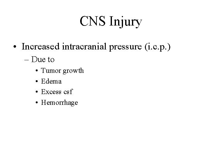 CNS Injury • Increased intracranial pressure (i. c. p. ) – Due to •