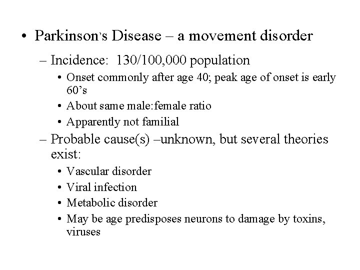  • Parkinson’s Disease – a movement disorder – Incidence: 130/100, 000 population •