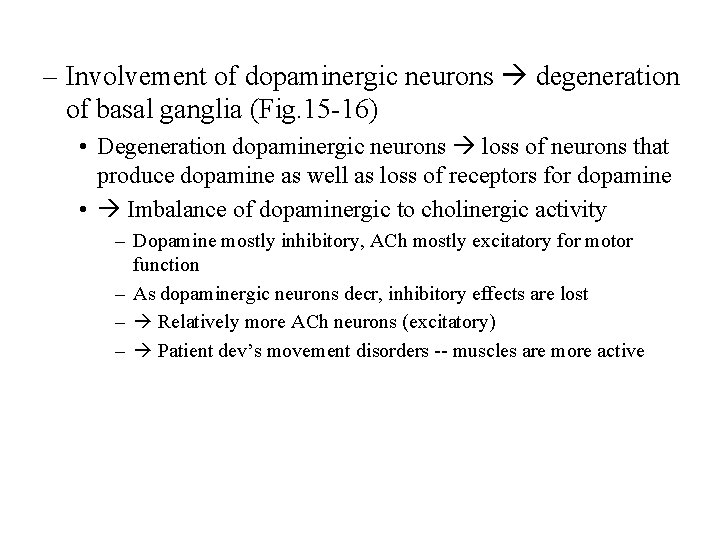 – Involvement of dopaminergic neurons degeneration of basal ganglia (Fig. 15 -16) • Degeneration