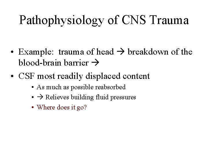 Pathophysiology of CNS Trauma • Example: trauma of head breakdown of the blood-brain barrier