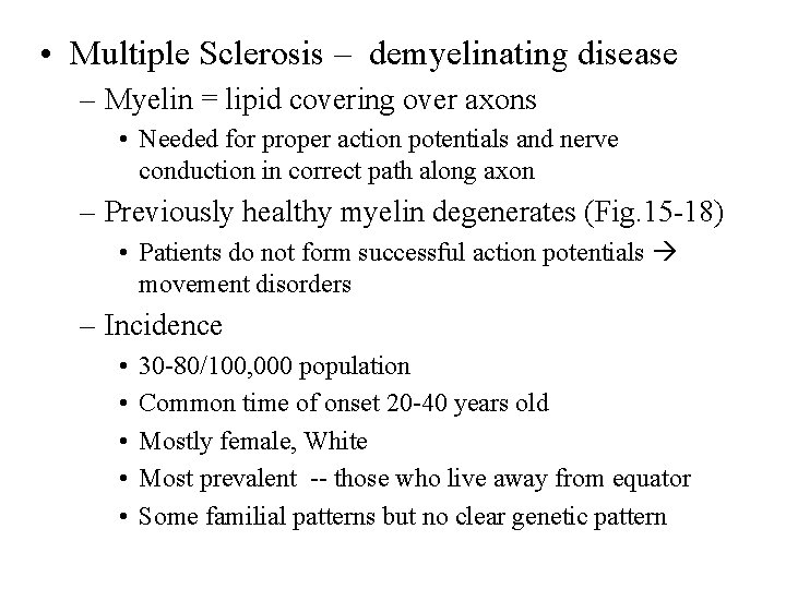  • Multiple Sclerosis – demyelinating disease – Myelin = lipid covering over axons