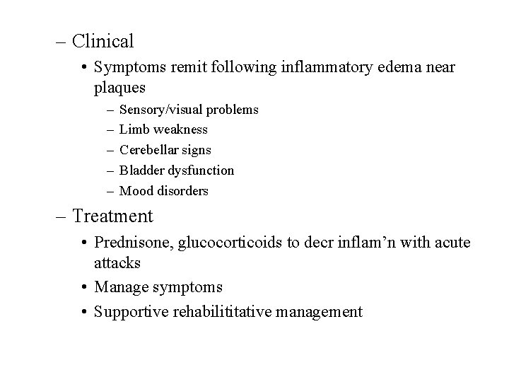 – Clinical • Symptoms remit following inflammatory edema near plaques – – – Sensory/visual