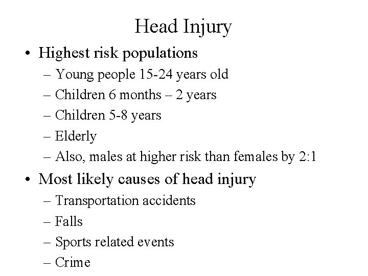 Head Injury • Highest risk populations – Young people 15 -24 years old –