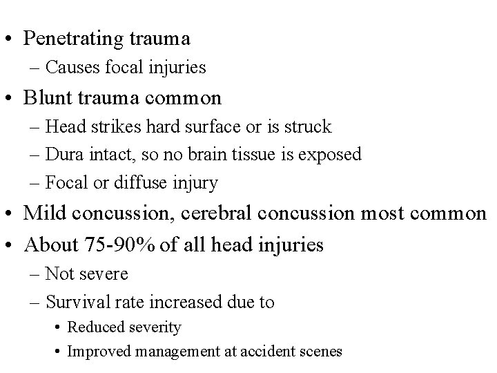  • Penetrating trauma – Causes focal injuries • Blunt trauma common – Head