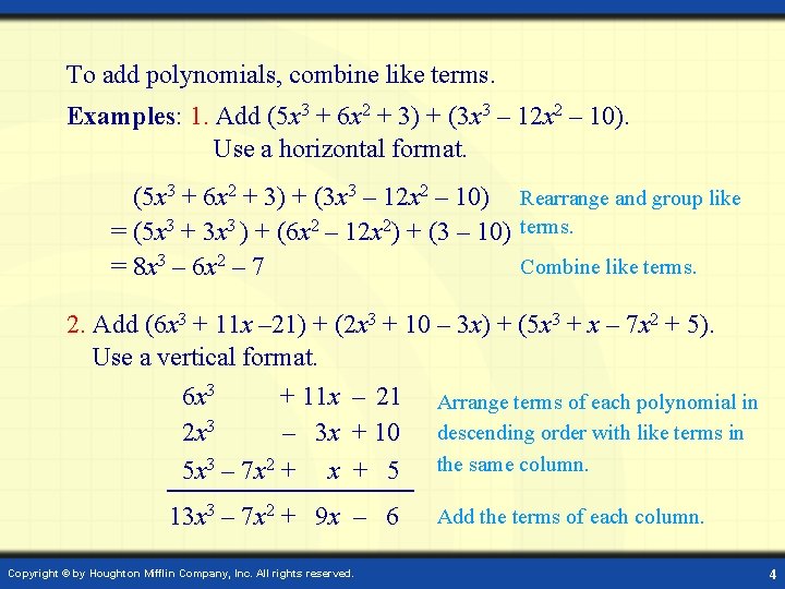 To add polynomials, combine like terms. Examples: 1. Add (5 x 3 + 6
