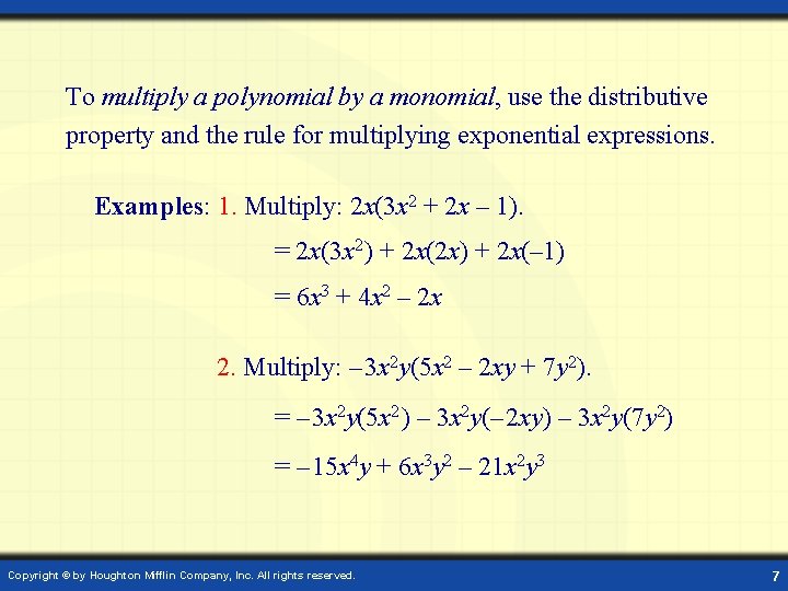 To multiply a polynomial by a monomial, use the distributive property and the rule