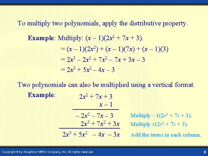 To multiply two polynomials, apply the distributive property. Example: Multiply: (x – 1)(2 x