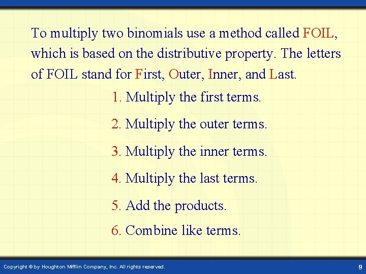To multiply two binomials use a method called FOIL, which is based on the