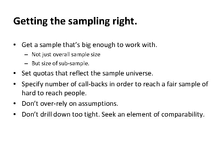 Getting the sampling right. • Get a sample that’s big enough to work with.