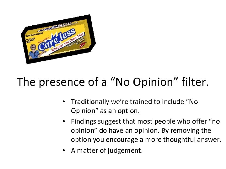 The presence of a “No Opinion” filter. • Traditionally we’re trained to include “No