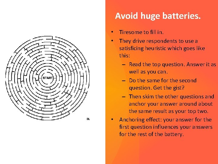 Avoid huge batteries. • Tiresome to fill in. • They drive respondents to use