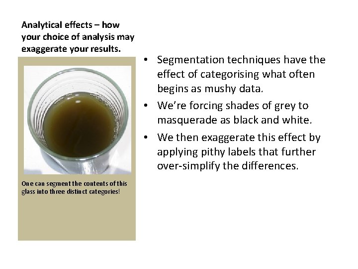 Analytical effects – how your choice of analysis may exaggerate your results. One can