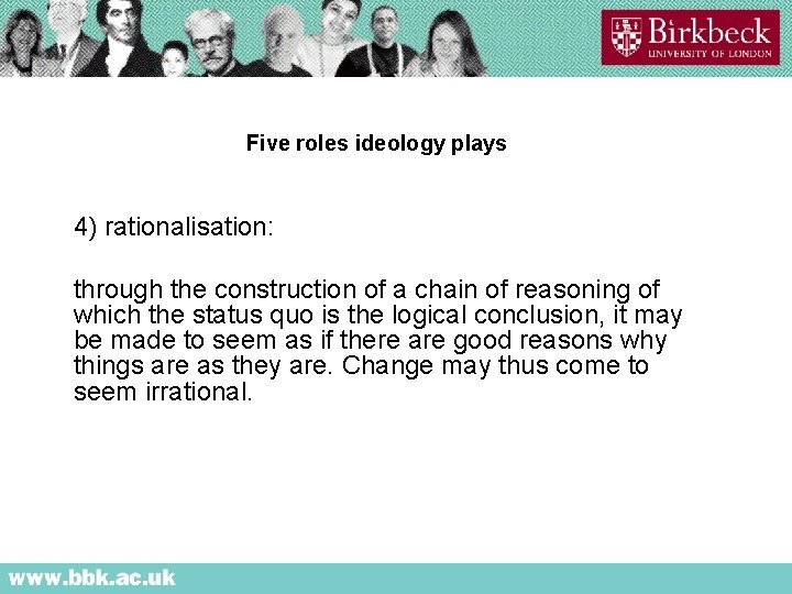 Five roles ideology plays 4) rationalisation: through the construction of a chain of reasoning