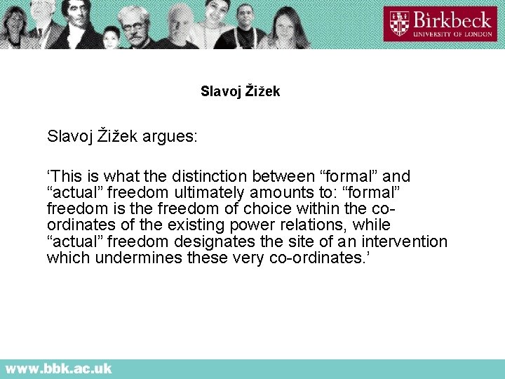 Slavoj Žižek argues: ‘This is what the distinction between “formal” and “actual” freedom ultimately