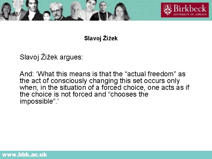 Slavoj Žižek argues: And: ‘What this means is that the “actual freedom” as the