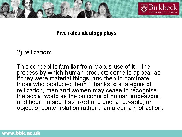 Five roles ideology plays 2) reiﬁcation: This concept is familiar from Marx’s use of