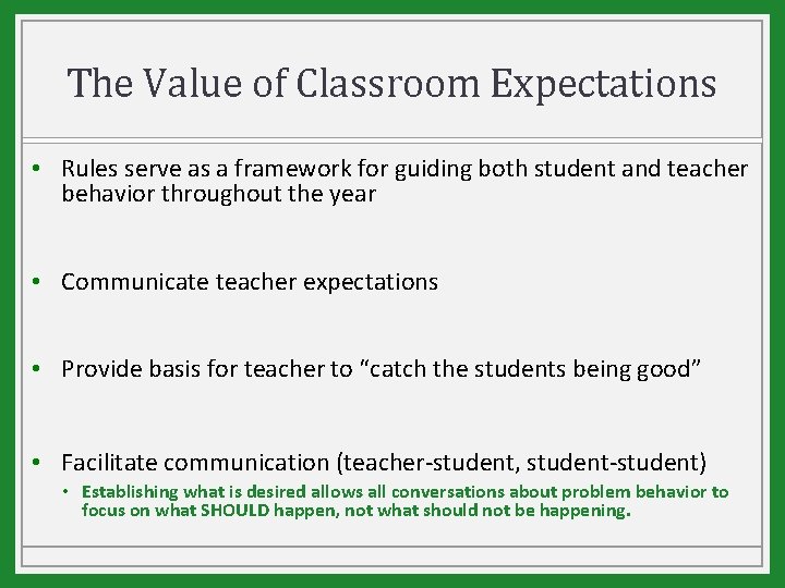 The Value of Classroom Expectations • Rules serve as a framework for guiding both