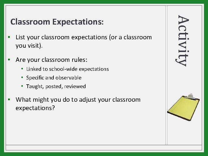  • List your classroom expectations (or a classroom you visit). • Are your