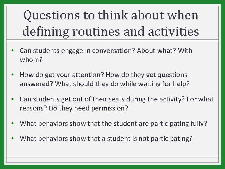 Questions to think about when defining routines and activities • Can students engage in