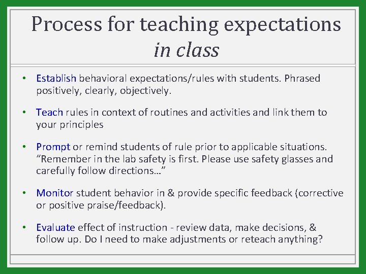Process for teaching expectations in class • Establish behavioral expectations/rules with students. Phrased positively,