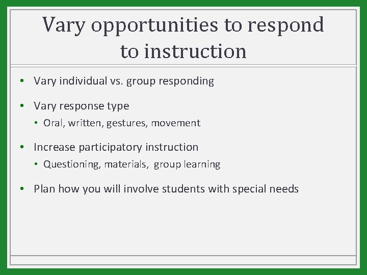 Vary opportunities to respond to instruction • Vary individual vs. group responding • Vary