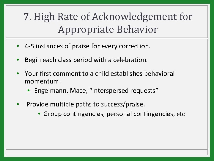 7. High Rate of Acknowledgement for Appropriate Behavior • 4 -5 instances of praise