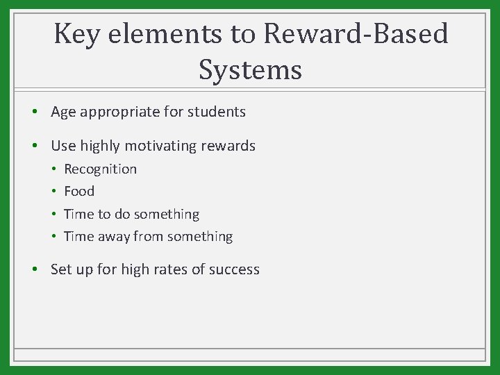 Key elements to Reward-Based Systems • Age appropriate for students • Use highly motivating