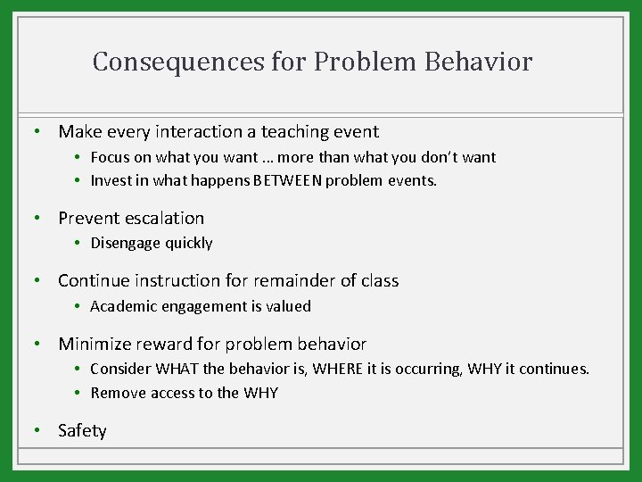 Consequences for Problem Behavior • Make every interaction a teaching event • Focus on