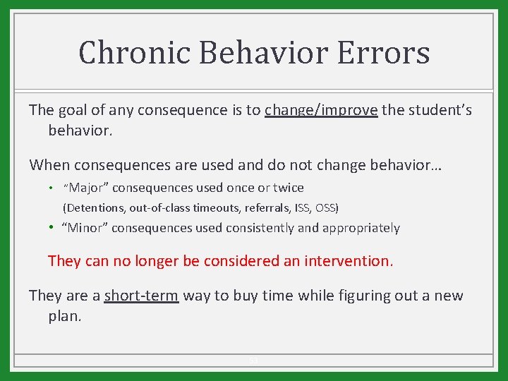 Chronic Behavior Errors The goal of any consequence is to change/improve the student’s behavior.