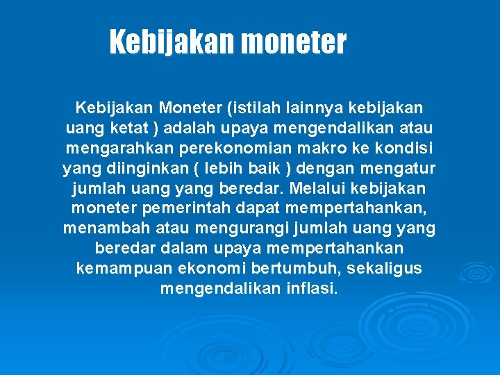 Kebijakan moneter Kebijakan Moneter (istilah lainnya kebijakan uang ketat ) adalah upaya mengendalikan atau