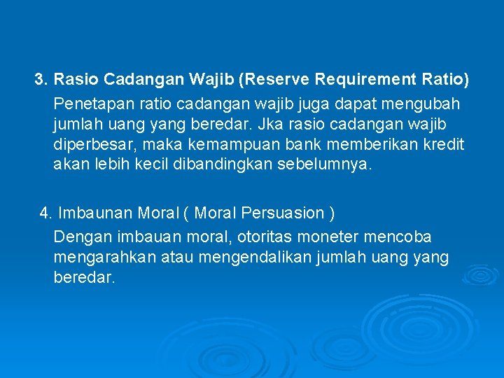 3. Rasio Cadangan Wajib (Reserve Requirement Ratio) Penetapan ratio cadangan wajib juga dapat mengubah