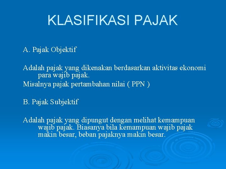 KLASIFIKASI PAJAK A. Pajak Objektif Adalah pajak yang dikenakan berdasarkan aktivitas ekonomi para wajib