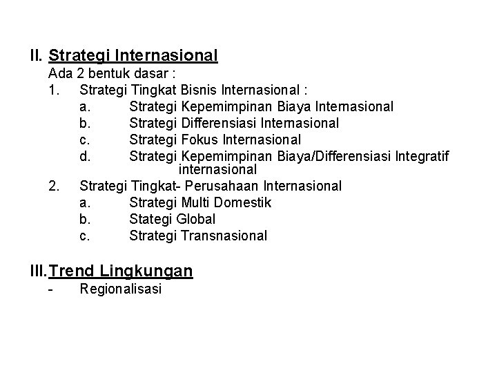 II. Strategi Internasional Ada 2 bentuk dasar : 1. Strategi Tingkat Bisnis Internasional :