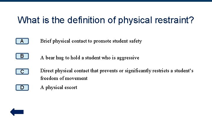 What is the definition of physical restraint? A Brief physical contact to promote student