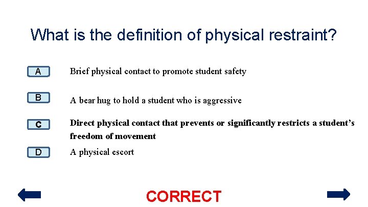 What is the definition of physical restraint? A Brief physical contact to promote student