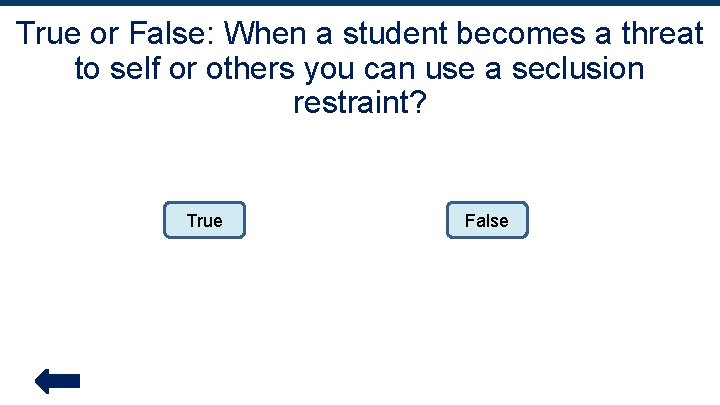 True or False: When a student becomes a threat to self or others you