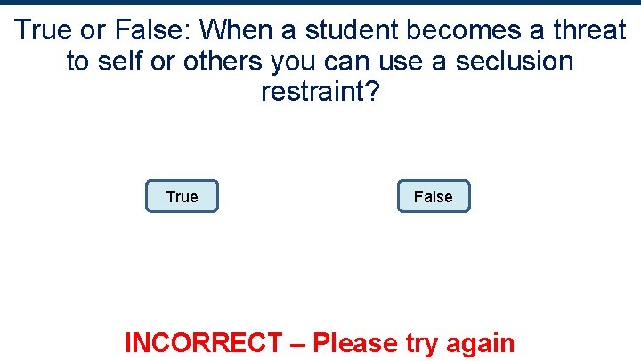 True or False: When a student becomes a threat to self or others you