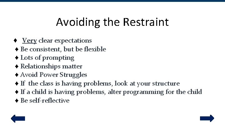 Avoiding the Restraint ♦ Very clear expectations ♦ Be consistent, but be flexible ♦