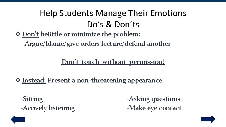 Help Students Manage Their Emotions Do’s & Don’ts ❖ Don’t belittle or minimize the