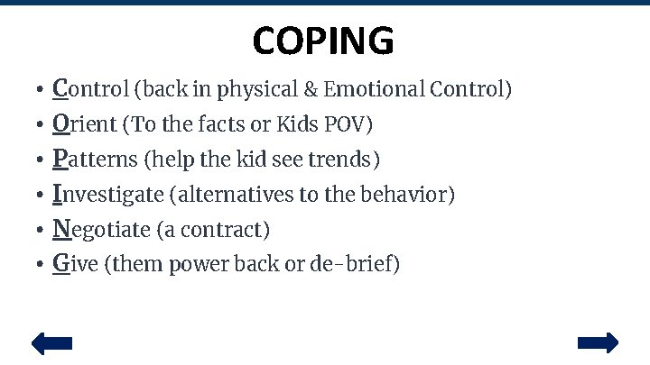 COPING • Control (back in physical & Emotional Control) • Orient (To the facts
