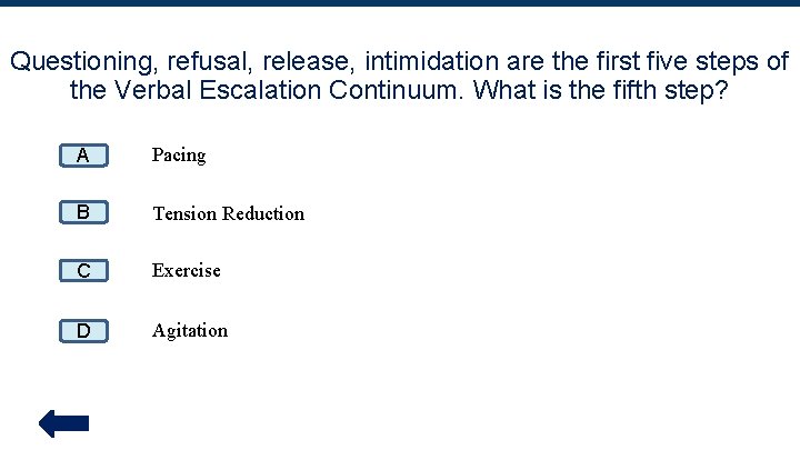 Questioning, refusal, release, intimidation are the first five steps of the Verbal Escalation Continuum.