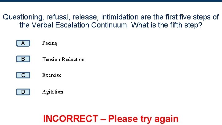 Questioning, refusal, release, intimidation are the first five steps of the Verbal Escalation Continuum.