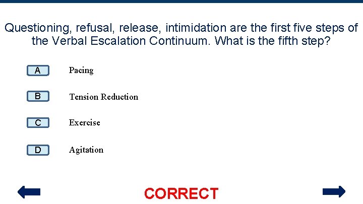 Questioning, refusal, release, intimidation are the first five steps of the Verbal Escalation Continuum.